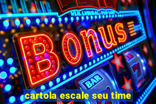 cartola escale seu time